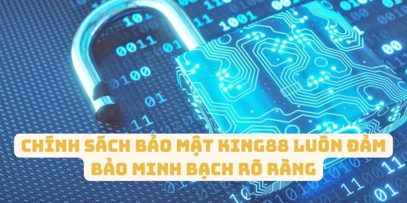 Chính sách bảo mật King88 luôn đảm bảo minh bạch rõ ràng