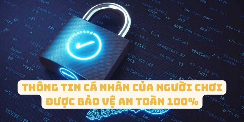 Thông tin cá nhân của người chơi được bảo vệ an toàn 100%